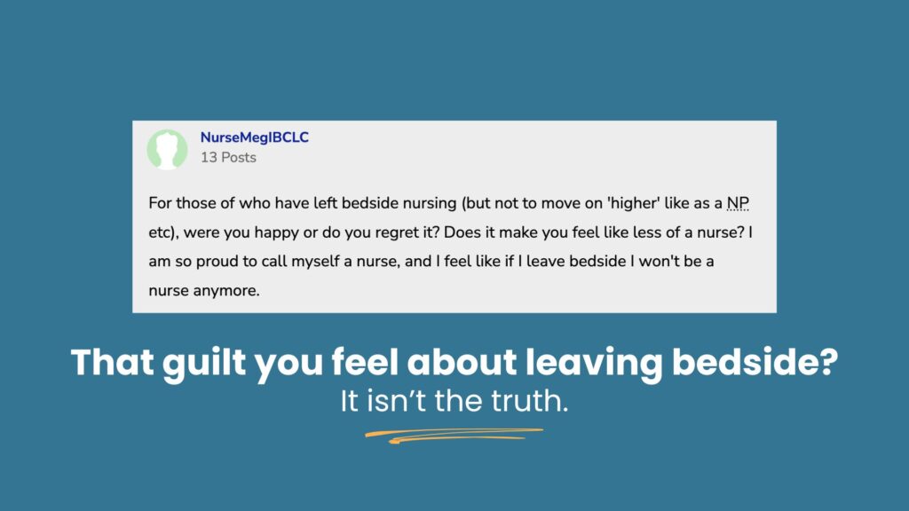 Screenshot of an online nurse forum post asking if leaving bedside nursing means no longer being a nurse, with overlay text: ‘That guilt you feel about leaving bedside? It isn’t the truth.’ Visual represents nurse identity crisis, leaving bedside nursing guilt, and the emotional side of transitioning from bedside nursing.